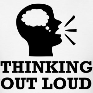 Thinking Out Loud- Creative or Damaging?