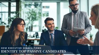How Executive Search Firms Identify Top Passive Candidates