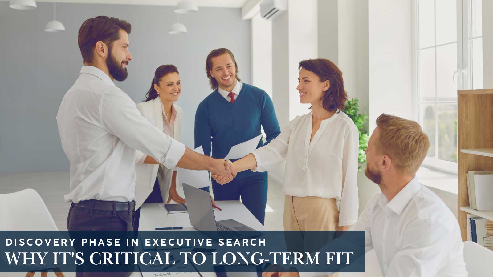 Discovery Phase in Executive Search: Why It’s Critical to Long-Term Fit