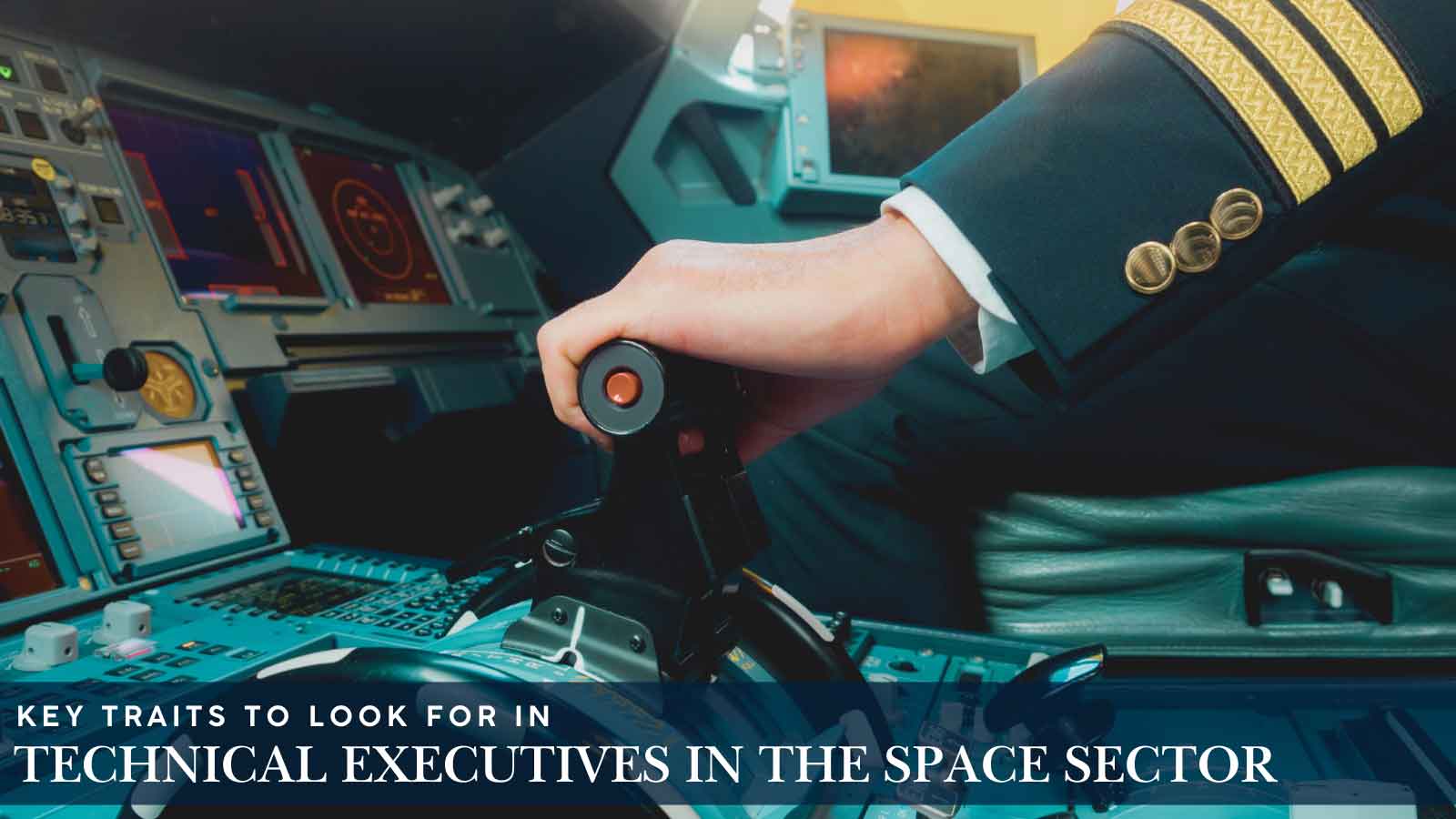 Key Traits to Look for in Technical Executives in the Space Sector