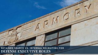 Retained Search vs. Internal Recruiting for Defense Executive Roles